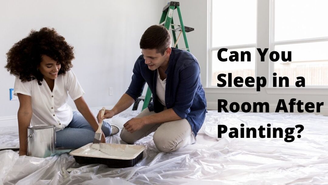 How Long Should You Wait To Sleep In A Painted Room