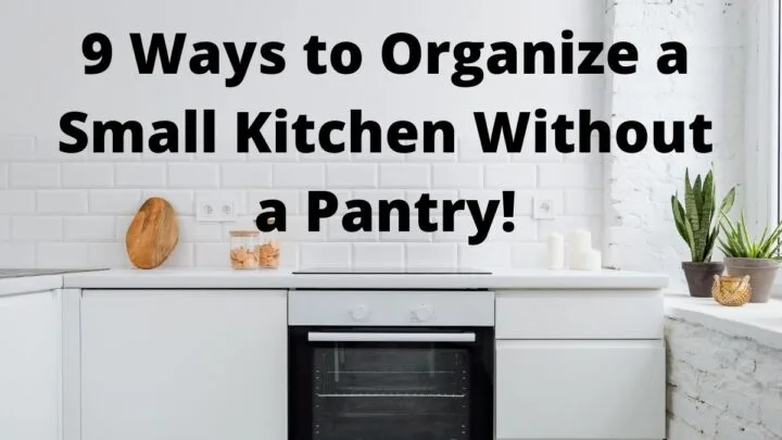 9 Ways to Organize a Small Kitchen Without a Pantry