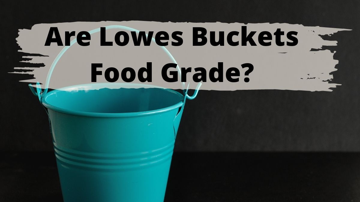 Are Lowe's Buckets Food Grade?
