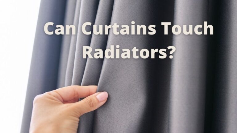 Can Curtains Touch Radiators?