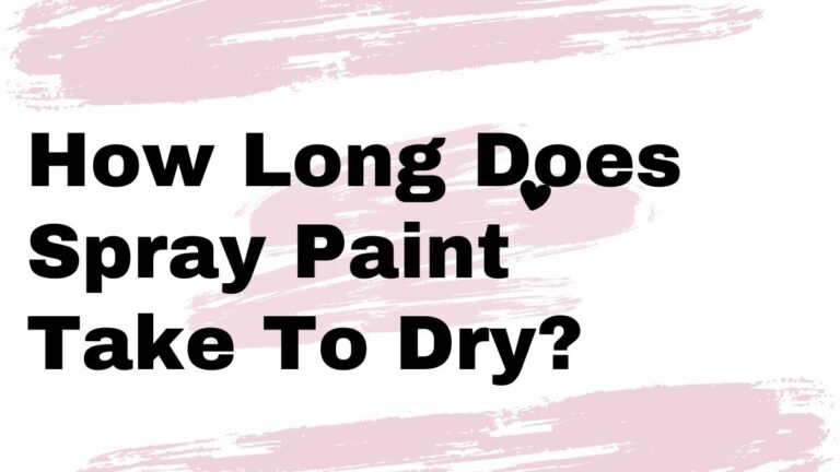 How Long Does Spray Paint Take To Dry