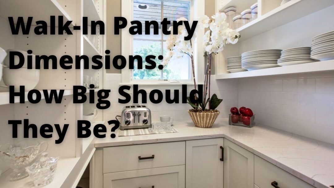 Walk In Pantry Dimensions How Big Should They Be pantry-dimensions-a-comprehensive-guide-for-ideal-kitchen-storage