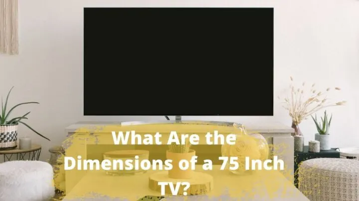 What Are the Dimensions of a 75 Inch TV