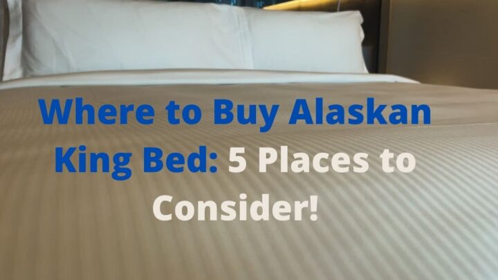 Where to Buy an Alaskan King Bed: 5 Places to Consider!
