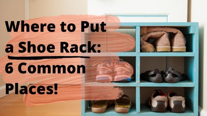 Where to Put a Shoe Rack: 6 Common Places!