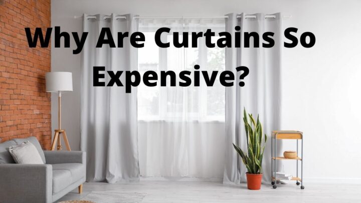 Why Are Curtains So Expensive?