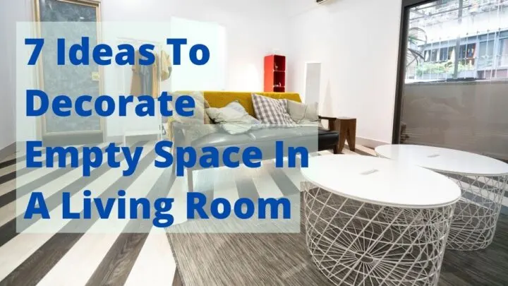 7 Ideas To Decorate Empty Space In A Living Room