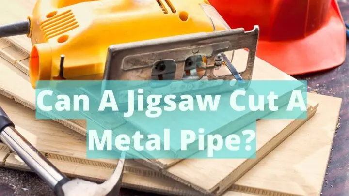 Can A Jigsaw Cut A Metal Pipe_