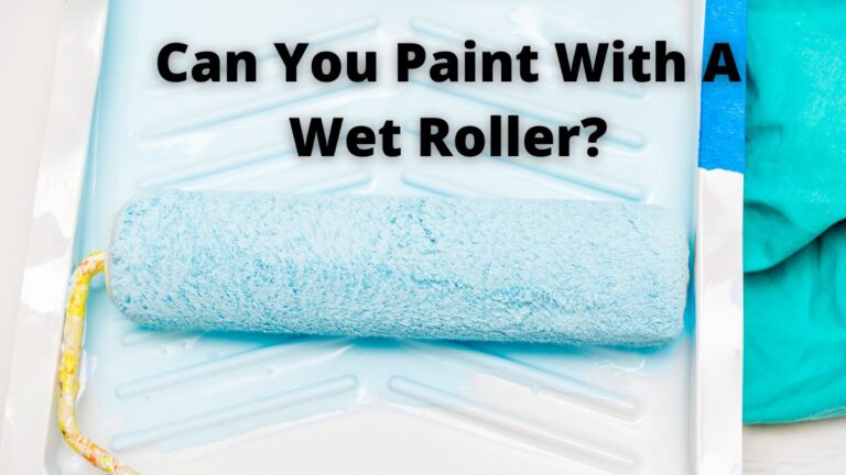 Can You Paint With A Wet Roller_