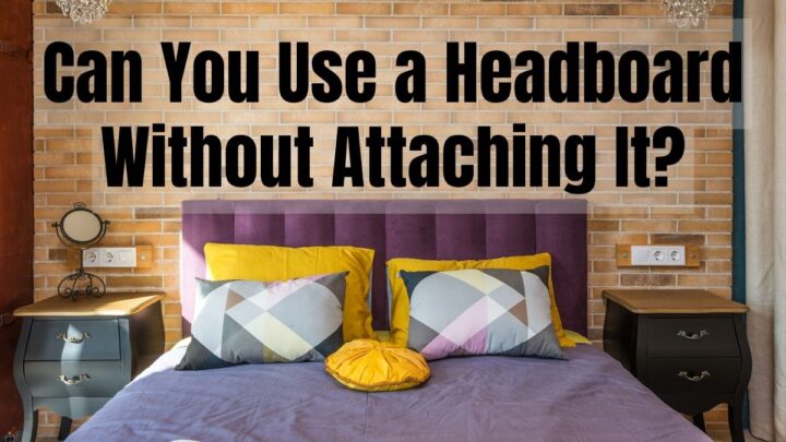 Can You Use a Headboard Without Attaching It_