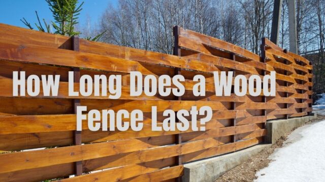 How Long Does A Wood Fence Last?