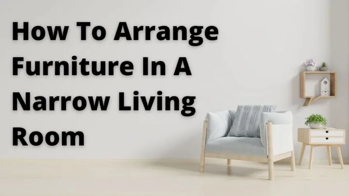 How To Arrange Furniture In A Narrow Living Room