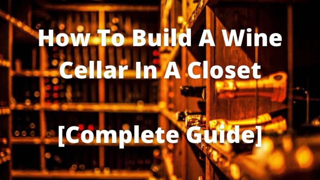 How To Build A Wine Cellar In A Closet Guide]