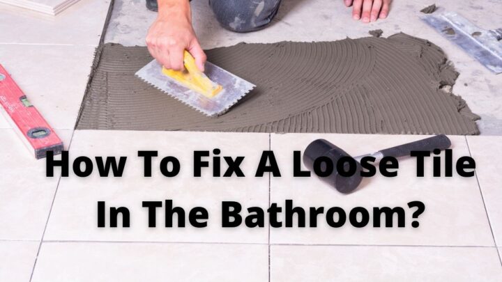 How To Fix A Loose Tile In The Bathroom