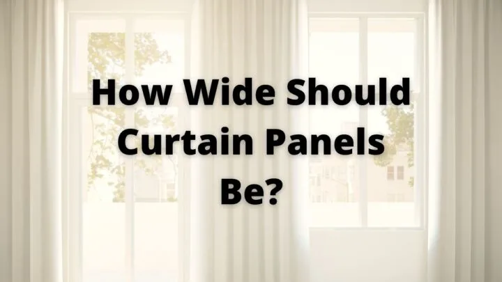 How Wide Should Curtain Panels Be?