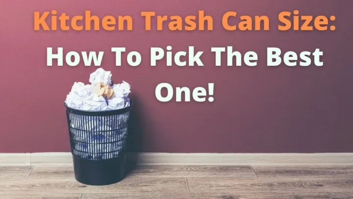 Kitchen Trash Can Size: How To Pick The Best One!