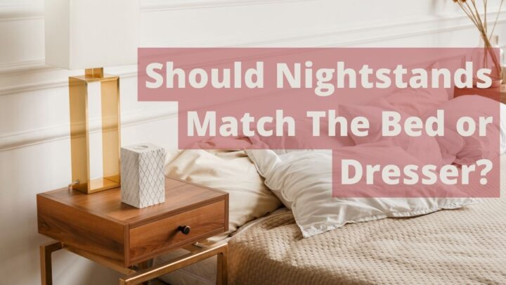 Should Nightstands Match The Bed or Dresser?