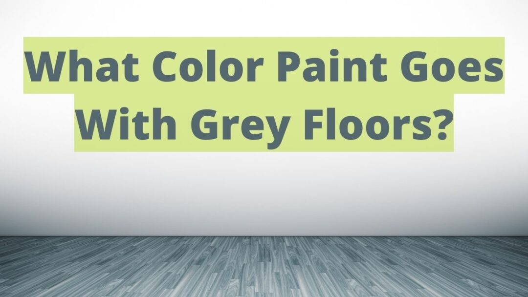 what-color-paint-goes-with-gray-floors