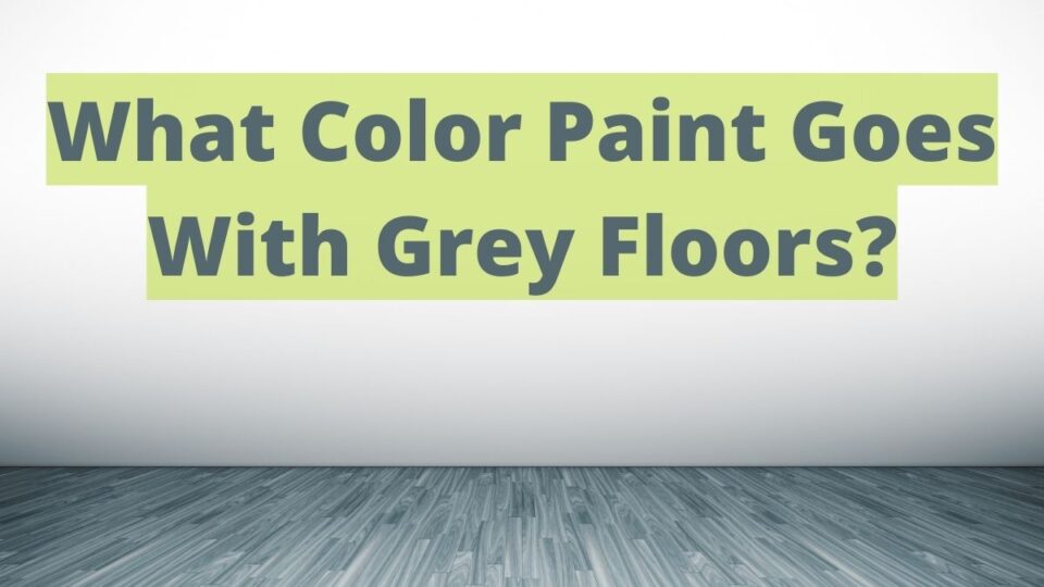 what-color-paint-goes-with-gray-floors