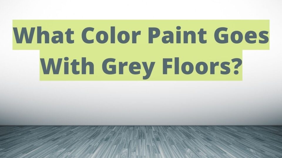 What Color Paint Goes With Gray Floors 