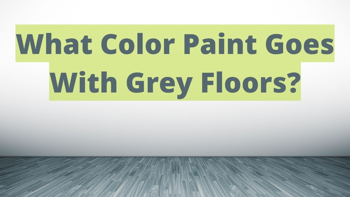 what-color-paint-goes-with-gray-floors