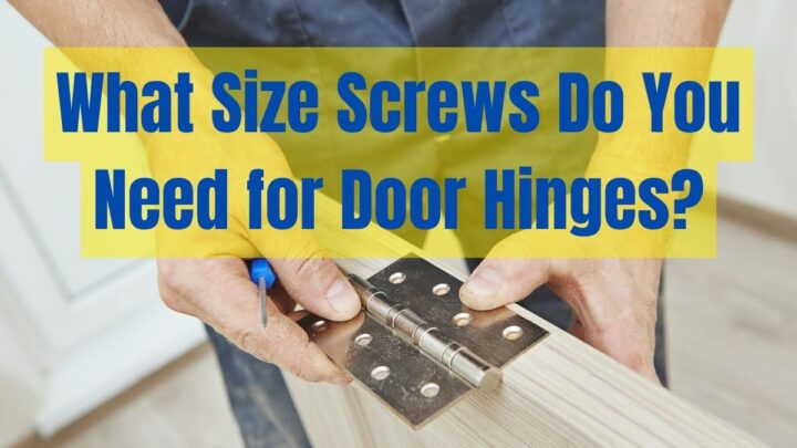 What Size Screws Do You Need for Door Hinges?