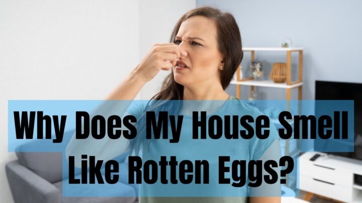 Why Does My House Smell Like Rotten Eggs?