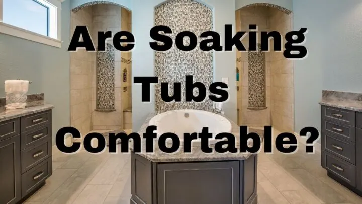 Are Soaking Tubs Comfortable