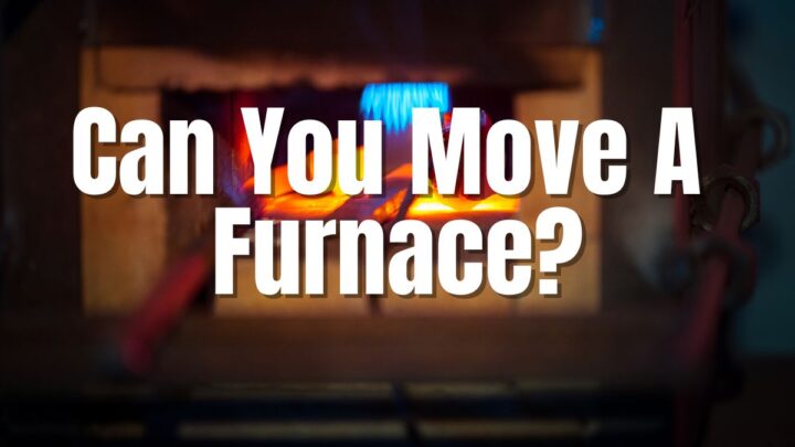 Can You Move A Furnace