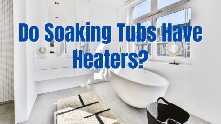 Do Soaking Tubs Have Heaters?