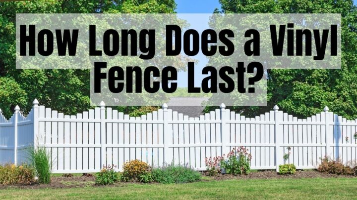 How Long Does a Vinyl Fence Last_