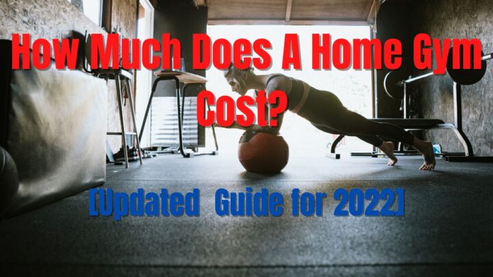 How Much Does A Home Gym Cost? (Updated Guide for 2022)