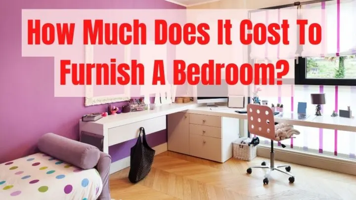 How Much Does It Cost To Furnish A Bedroom_