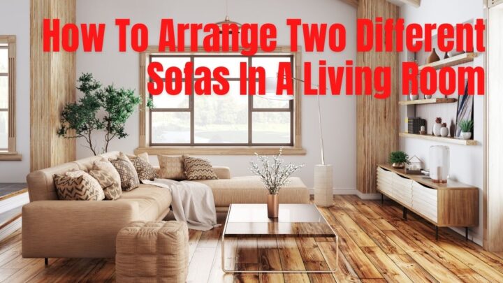 How To Arrange Two Different Sofas In A Living Room