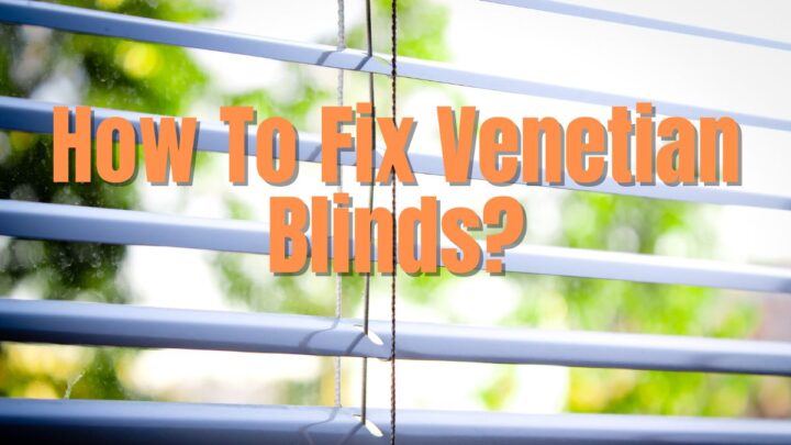 How To Fix Venetian Blinds