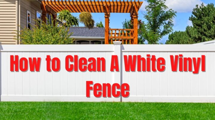 How to Clean A White Vinyl Fence