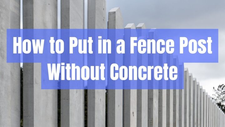 How to Put in a Fence Post Without Concrete
