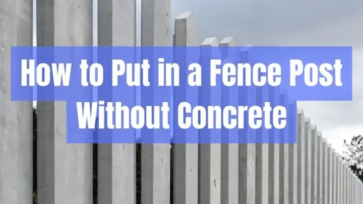 How to Put in a Fence Post Without Concrete