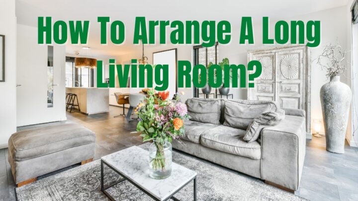 How To Arrange A Long Living Room?