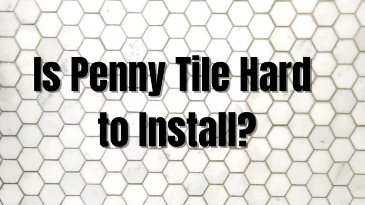 Is Penny Tile Hard to Install?