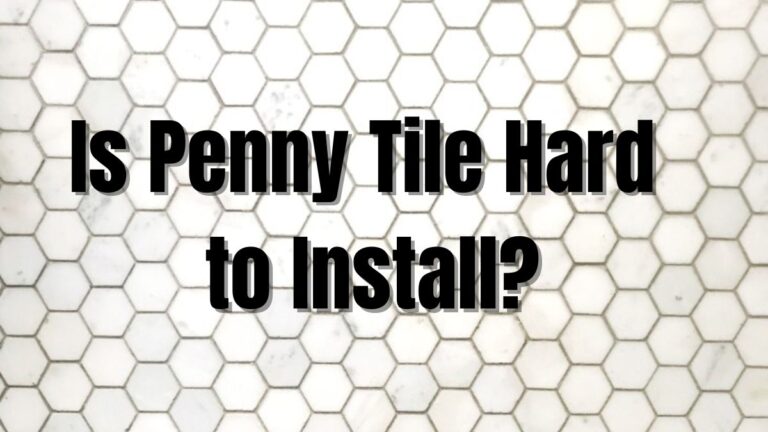 Is Penny Tile Hard to Install