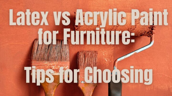 Latex vs. Acrylic Paint for Furniture: Tips for Choosing