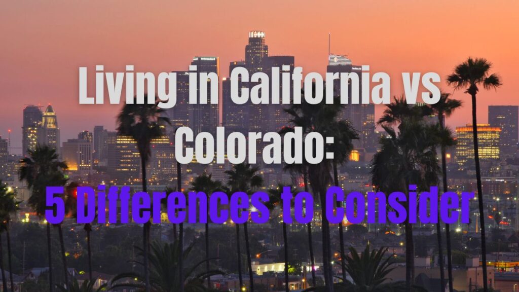 Living in California vs. Colorado 5 Differences to Consider