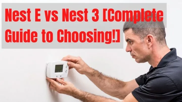 Nest E vs Nest 3 [Complete Guide to Choosing!]