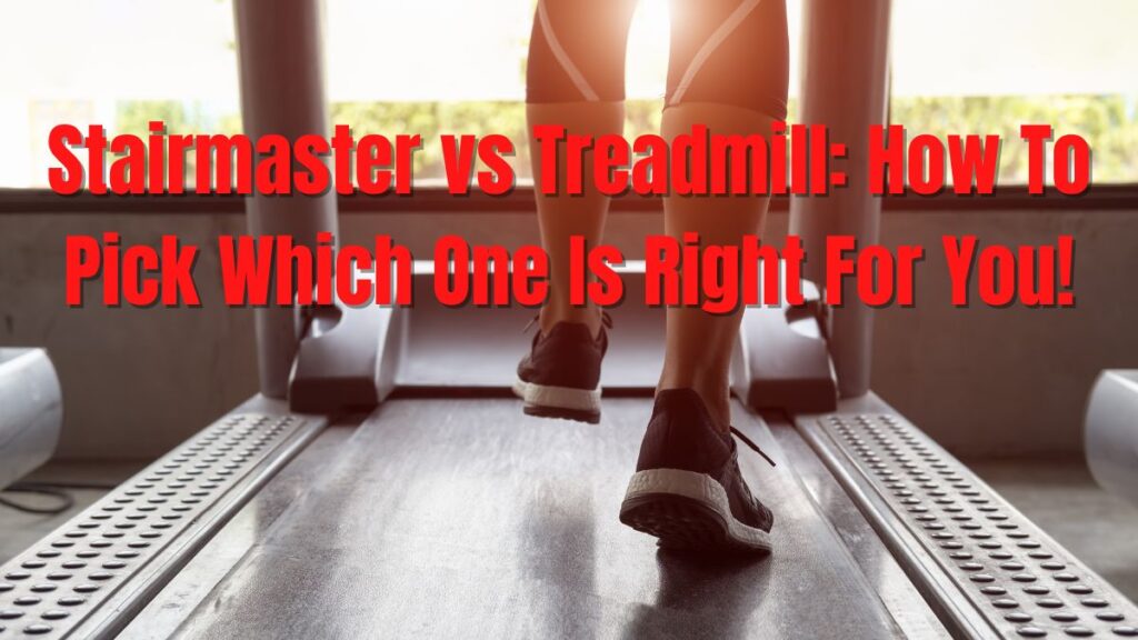 Stairmaster vs. Treadmill How To Pick Which One Is Right For You!