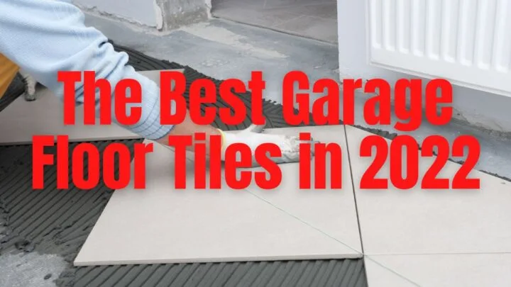 The Best Garage Floor Tiles in 2022