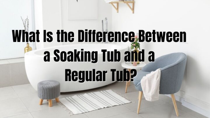What Is the Difference Between a Soaking Tub and Regular Tub?