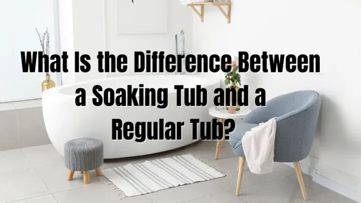 What Is the Difference Between a Soaking Tub and a Regular Tub