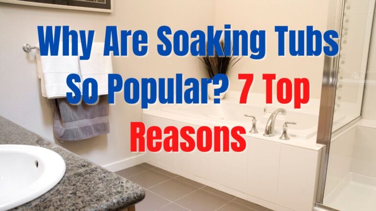 Why Are Soaking Tubs So Popular 7 Top Reasons