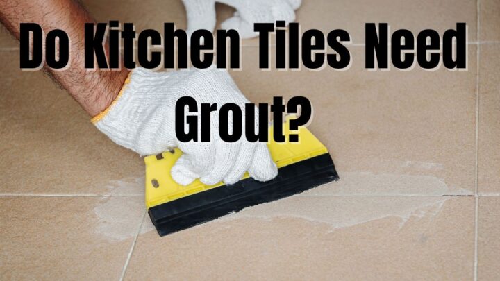 do kitchen tiles need grout